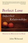 John Welwood Perfect Love, Imperfect Relationships